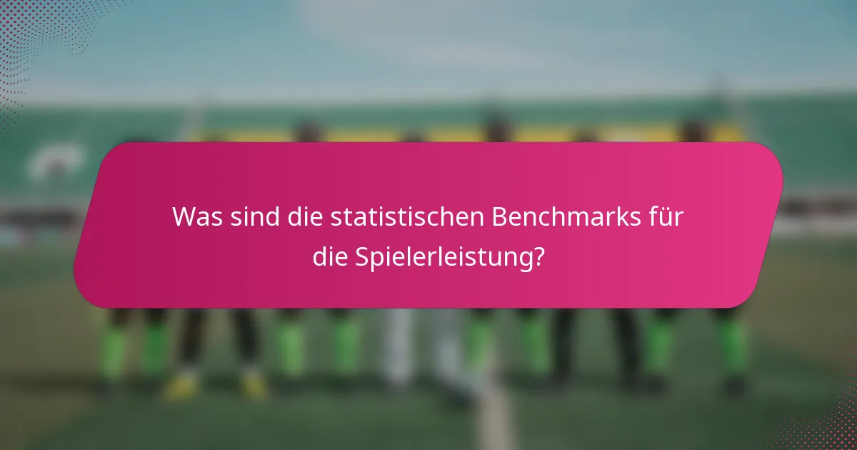 Was sind die statistischen Benchmarks für die Spielerleistung?