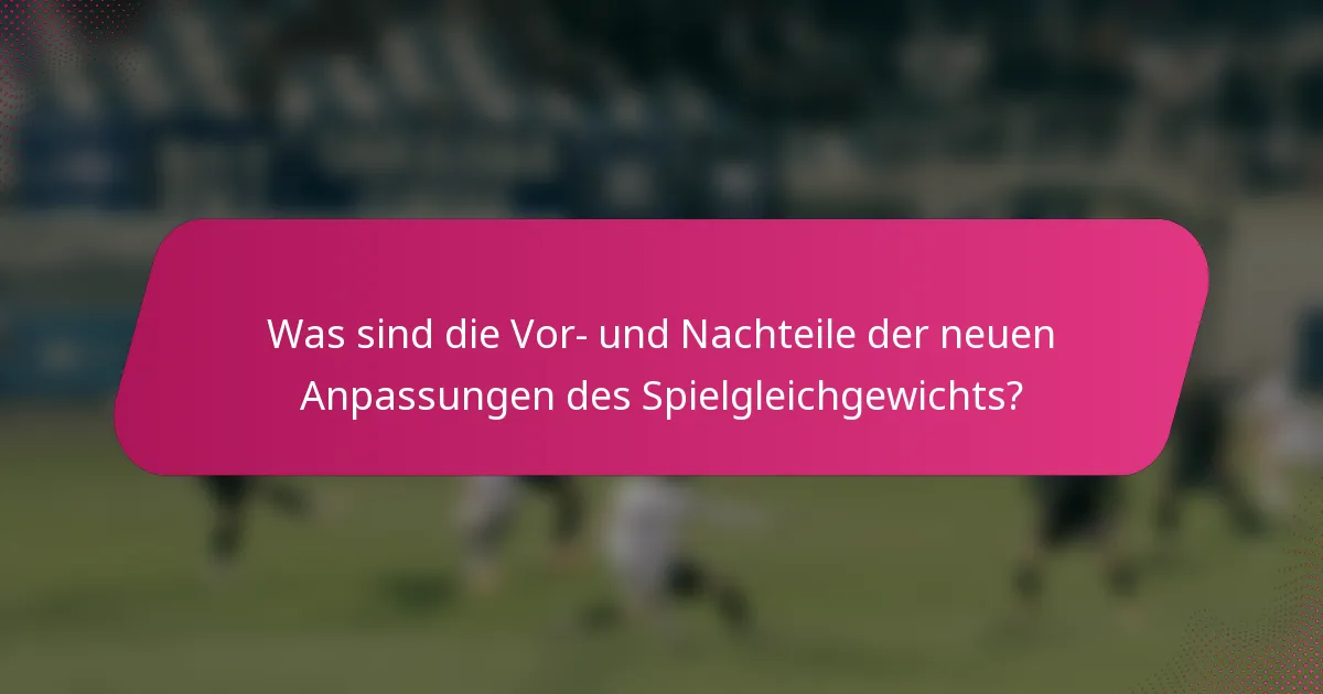 Was sind die Vor- und Nachteile der neuen Anpassungen des Spielgleichgewichts?