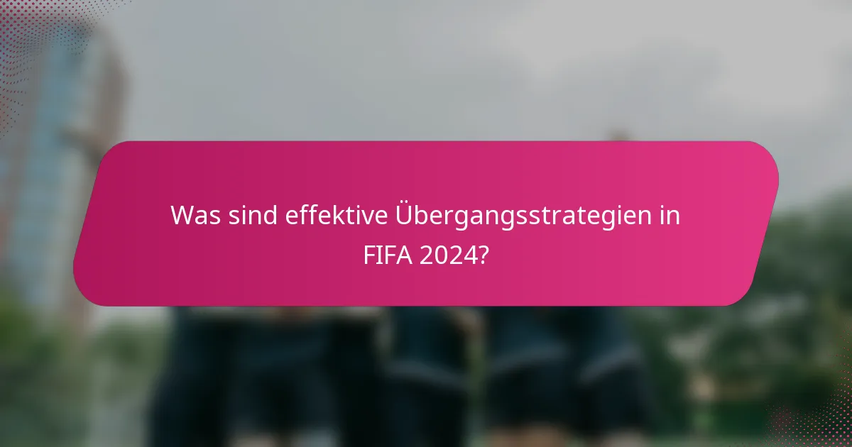 Was sind effektive Übergangsstrategien in FIFA 2024?