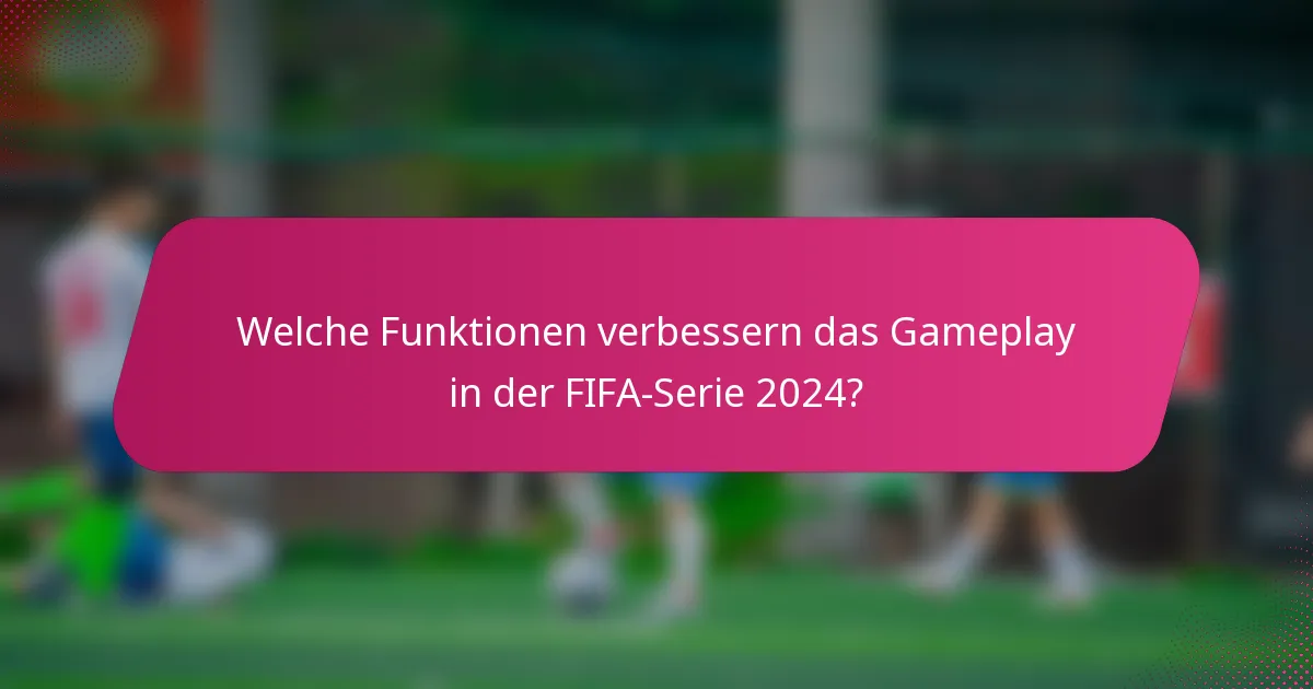 Welche Funktionen verbessern das Gameplay in der FIFA-Serie 2024?