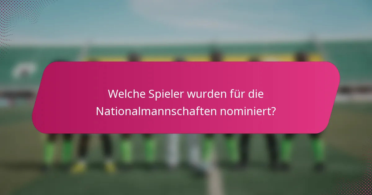 Welche Spieler wurden für die Nationalmannschaften nominiert?