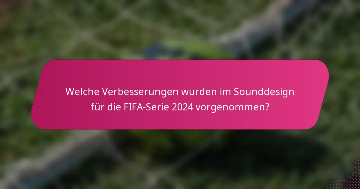 Welche Verbesserungen wurden im Sounddesign für die FIFA-Serie 2024 vorgenommen?