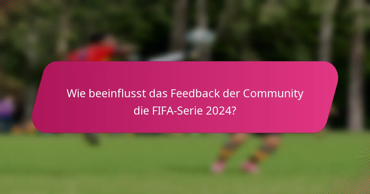 Wie beeinflusst das Feedback der Community die FIFA-Serie 2024?