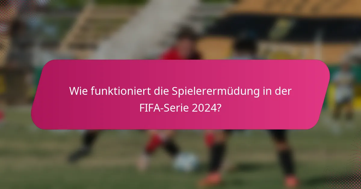 Wie funktioniert die Spielerermüdung in der FIFA-Serie 2024?