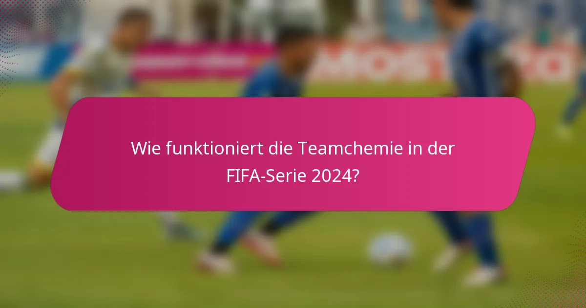 Wie funktioniert die Teamchemie in der FIFA-Serie 2024?