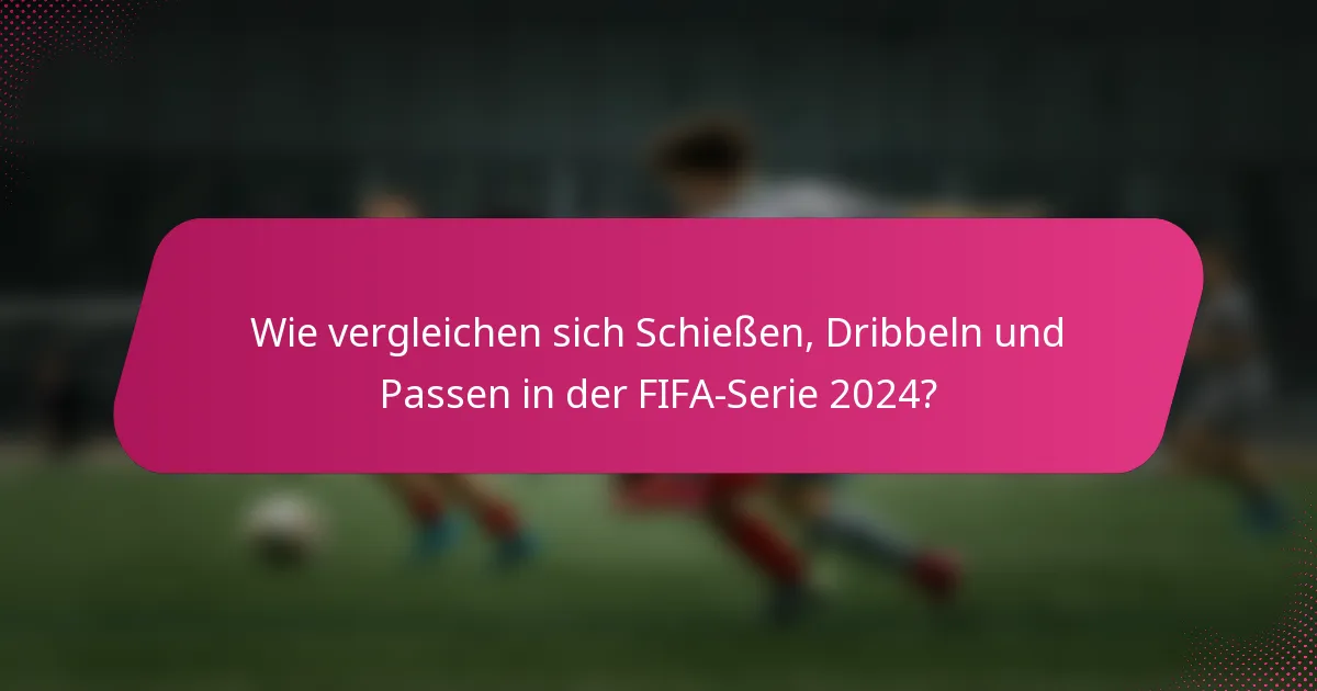Wie vergleichen sich Schießen, Dribbeln und Passen in der FIFA-Serie 2024?