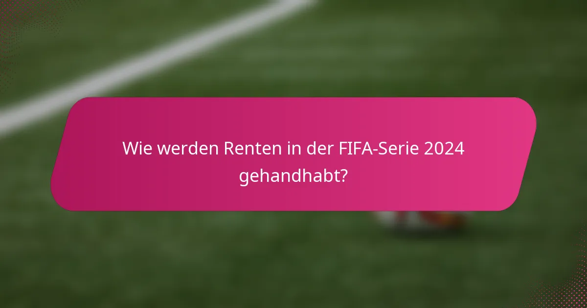 Wie werden Renten in der FIFA-Serie 2024 gehandhabt?