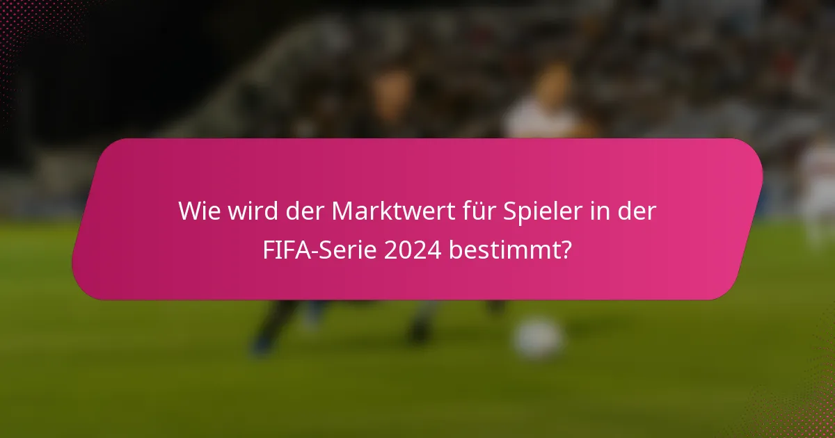 Wie wird der Marktwert für Spieler in der FIFA-Serie 2024 bestimmt?